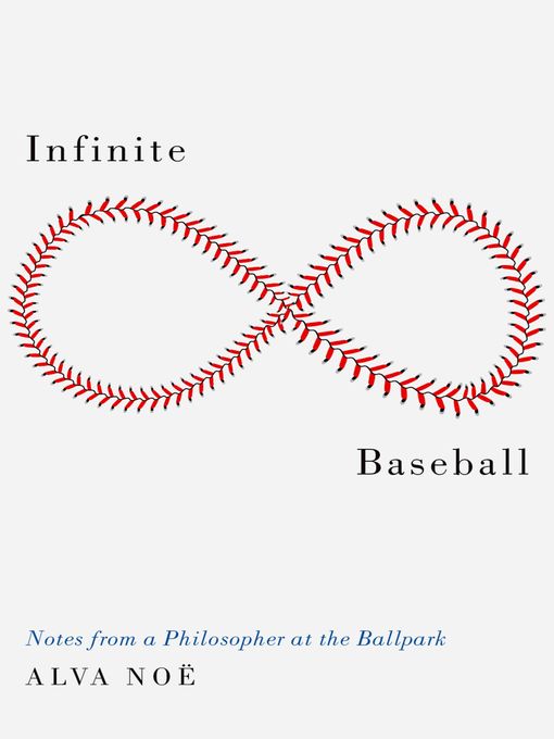 Title details for Infinite Baseball by Alva Noë - Available